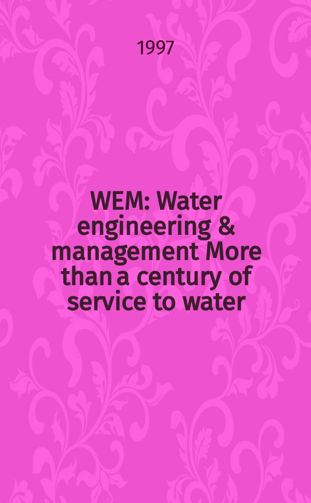 WEM : Water engineering & management More than a century of service to water/ waste-water professionals. Vol.144, №6 : (1997/1998 annual Buyer's guide)