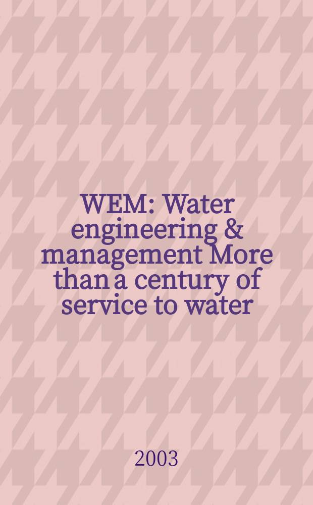 WEM : Water engineering & management More than a century of service to water/ waste-water professionals. Vol.150, №3