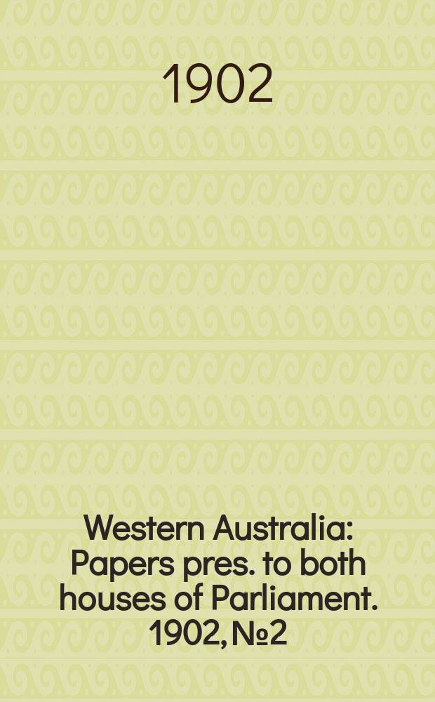 Western Australia : [Papers] pres. to both houses of Parliament. 1902, №2 : Report on exploration of North-West Kimberley, 1901