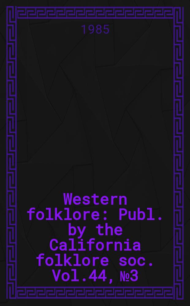 Western folklore : Publ. by the California folklore soc. Vol.44, №3 : Healing, magic, and religion