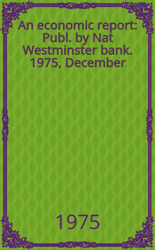 An economic report : Publ. by Nat Westminster bank. 1975, December : (Austria, Greece, Ireland, Netherlands)