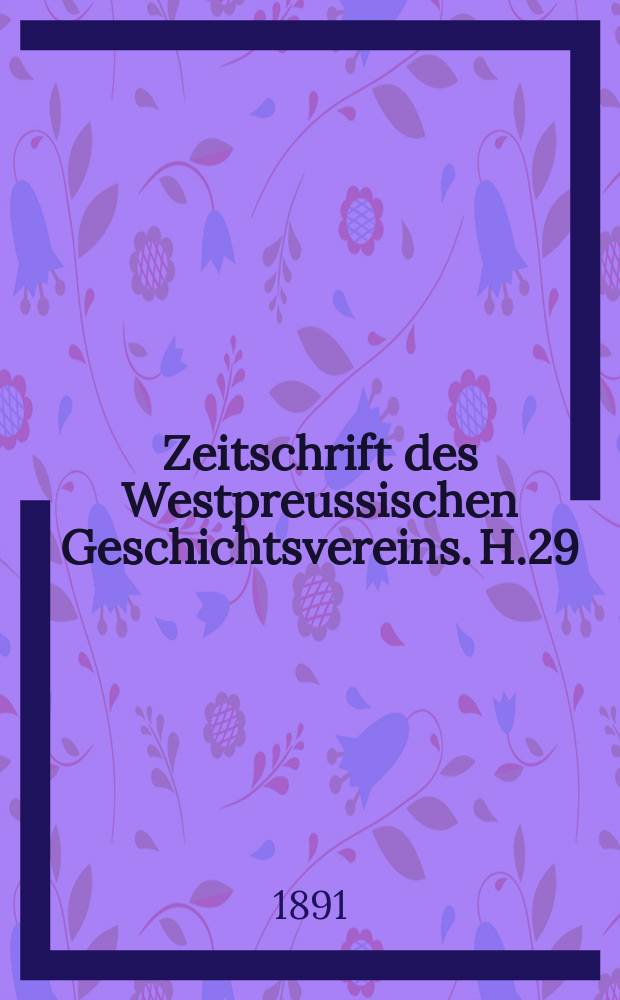 Zeitschrift des Westpreussischen Geschichtsvereins. H.29 : Danzig im dreizehn- jährigen Kriege 1454-1466