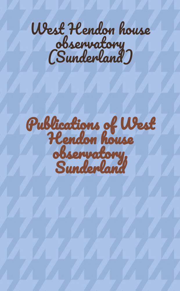 Publications of West Hendon house observatory, Sunderland
