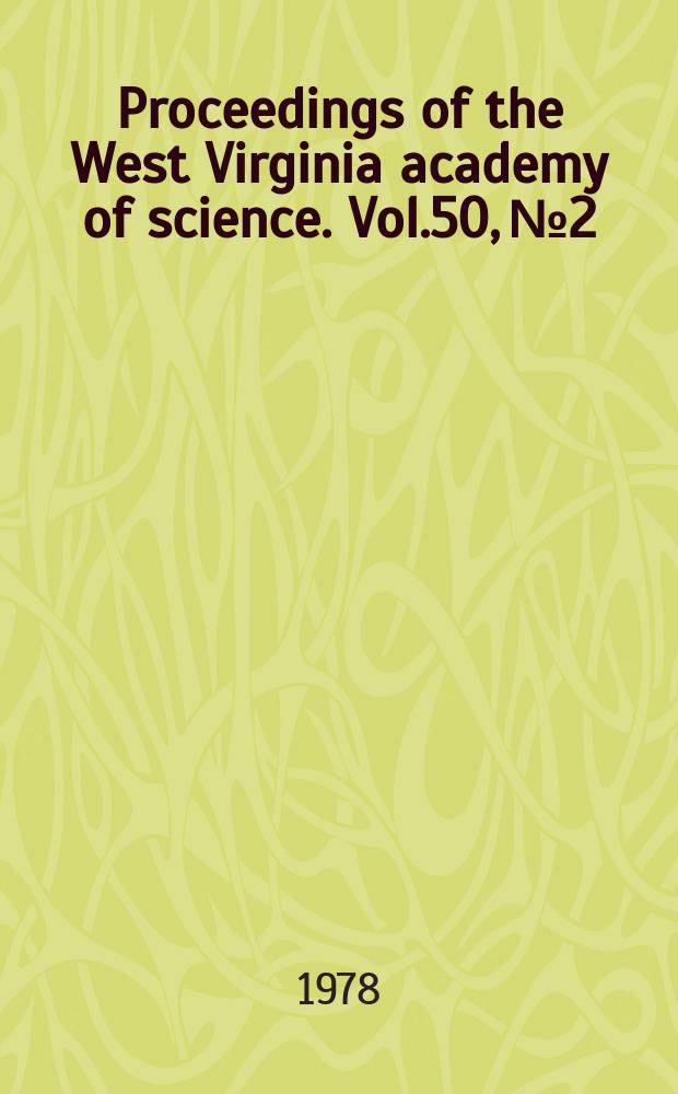 Proceedings of the West Virginia academy of science. Vol.50, №2 : (Abstracts of papers for the 53 Annual session ... 1978)