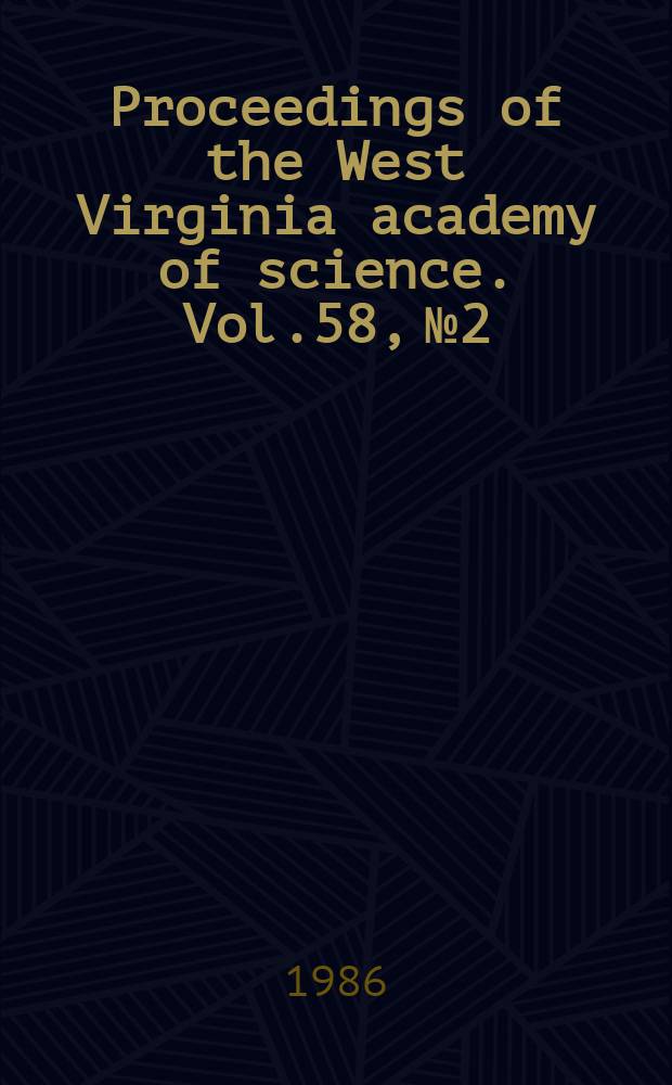 Proceedings of the West Virginia academy of science. Vol.58, №2/4 : (Papers of the 61 annual session)