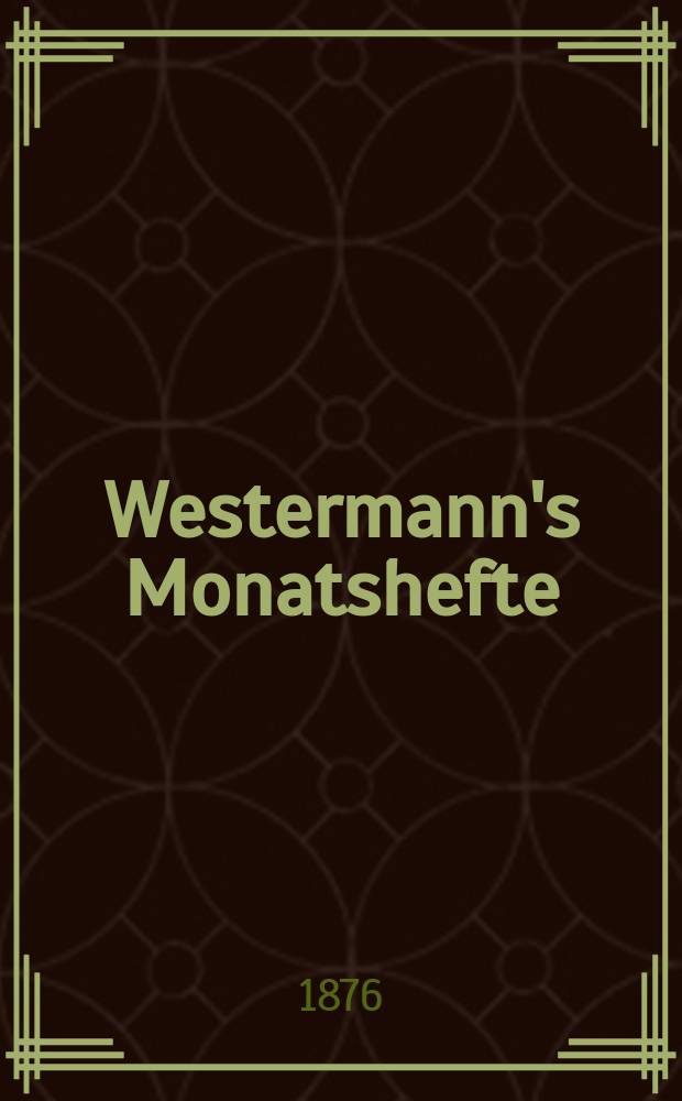 Westermann's Monatshefte : Illustrierte deutsche Zeitschrift für das geistige Leben der Gegenwart. F. 3, Bd.8(40), №45(237)