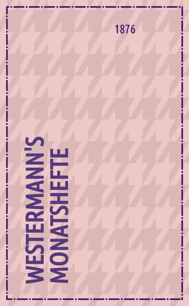 Westermann's Monatshefte : Illustrierte deutsche Zeitschrift für das geistige Leben der Gegenwart. F. 3, Bd.8(40), №48(240)