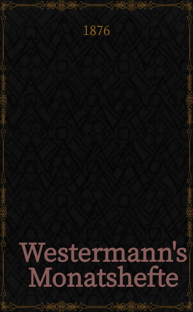 Westermann's Monatshefte : Illustrierte deutsche Zeitschrift für das geistige Leben der Gegenwart. F. 3, Bd.9(41), №50(242)