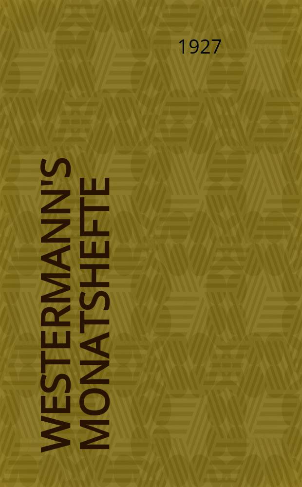 Westermann's Monatshefte : Illustrierte deutsche Zeitschrift für das geistige Leben der Gegenwart. Jg.71 1927, Bd.142 T.1, H.849