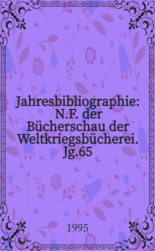 Jahresbibliographie : N.F. der B&uuml;cherschau der Weltkriegsb&uuml;cherei. Jg.65 : 1993