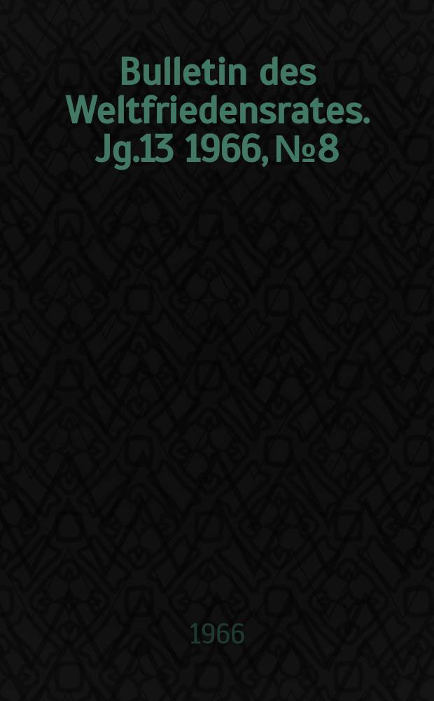 Bulletin des Weltfriedensrates. Jg.13 1966, №8