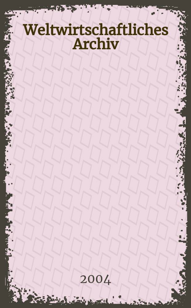 Weltwirtschaftliches Archiv : Ztschr. für allgm. u. spez. Weltwirtschaftslehre. Bd.140, H.1
