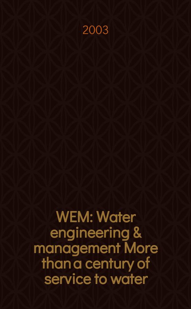 WEM : Water engineering & management More than a century of service to water/ waste-water professionals. Vol.150, №1