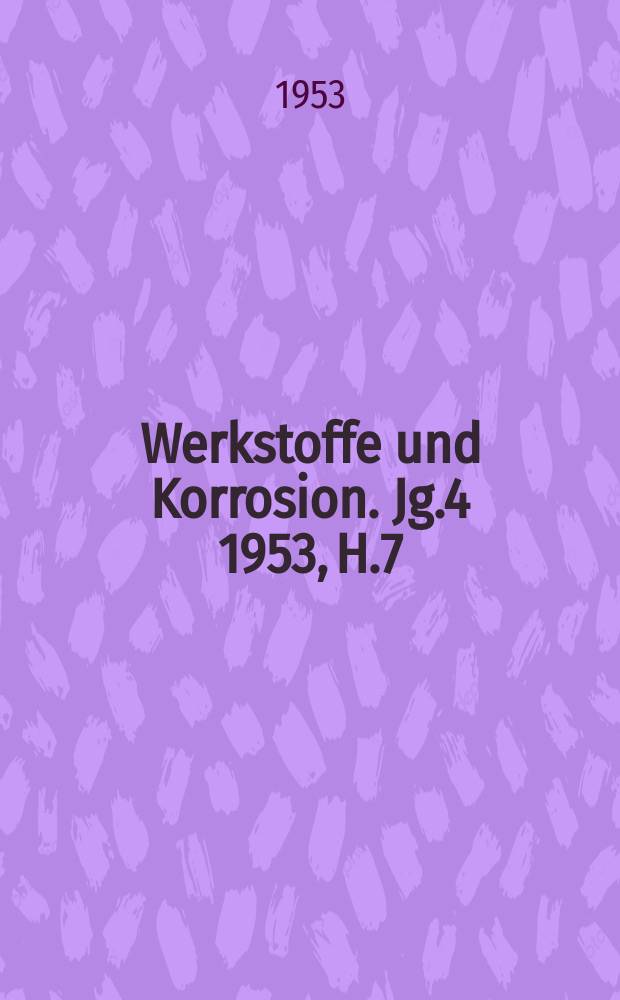 Werkstoffe und Korrosion. Jg.4 1953, H.7