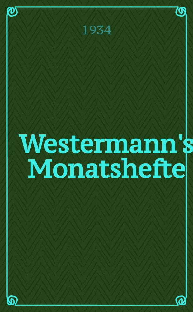 Westermann's Monatshefte : Illustrierte deutsche Zeitschrift für das geistige Leben der Gegenwart. Jg.78 1934, H.936