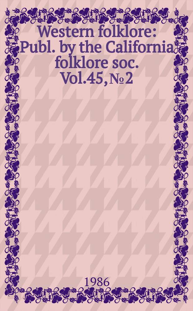 Western folklore : Publ. by the California folklore soc. Vol.45, №2 : The ballad in context