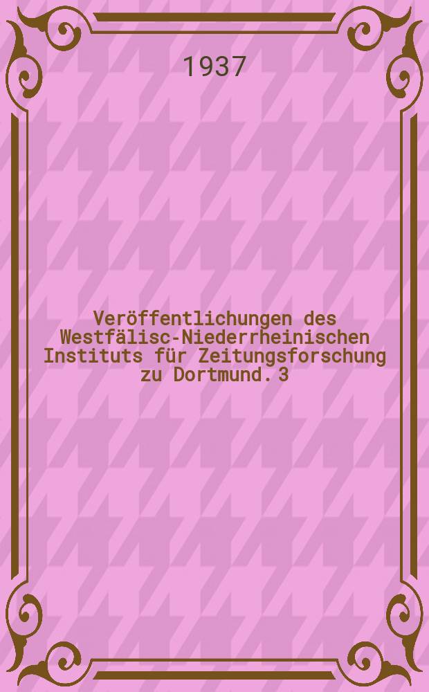 Ver&ouml;ffentlichungen des Westf&auml;lisch- Niederrheinischen Instituts f&uuml;r Zeitungsforschung zu Dortmund. 3 : Dortmund im deutschen Einigungskampf von 1848-49