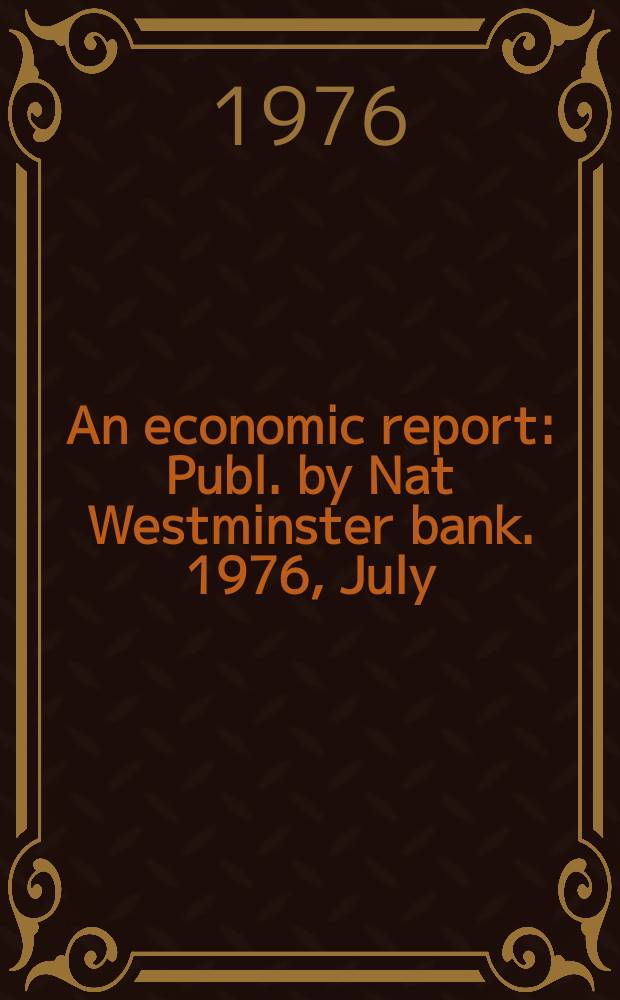 An economic report : Publ. by Nat Westminster bank. 1976, July : (France, Ireland0