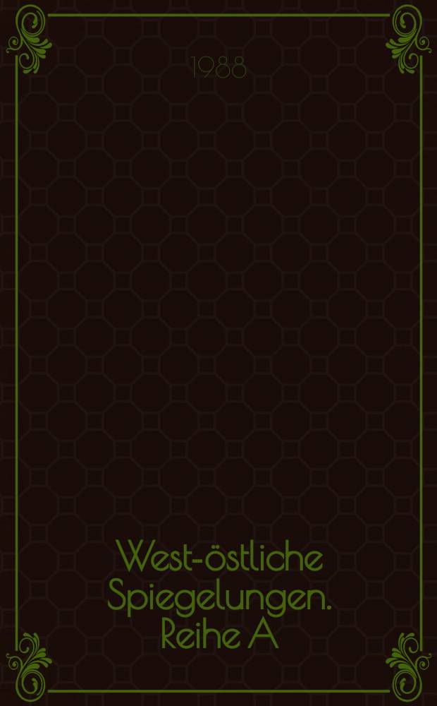 West-östliche Spiegelungen. Reihe A : Russen u. Rußland aus dt. Sicht u. Deutsche u. Deutschland aus russ. Sicht von den Anfängen bis zum 20. Jh. : Wuppertaler Projekt zur Erforschung der Geschichte dt.-russ. Fremdenbilder