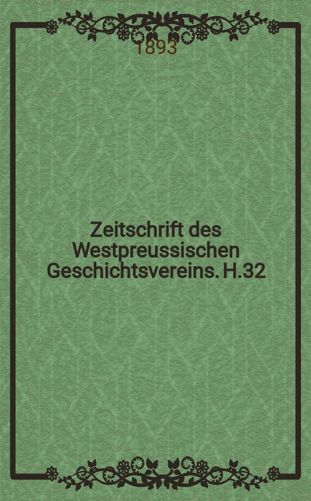 Zeitschrift des Westpreussischen Geschichtsvereins. H.32 : Die Elbinger Geschichtsschreiber und Geschichtsforscher in kritischer Uebersicht vorgef&uuml;hrt