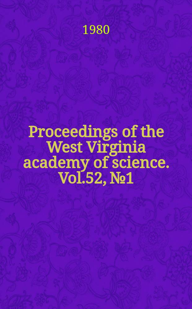Proceedings of the West Virginia academy of science. Vol.52, №1 : (Abstracts of papers for the 55 annual session ... 1980)