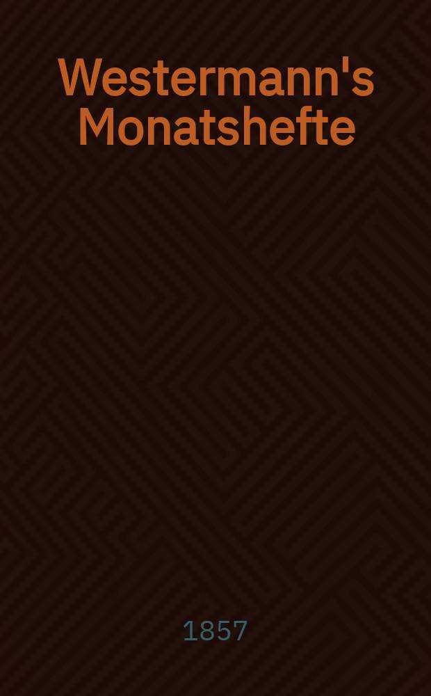 Westermann's Monatshefte : Illustrierte deutsche Zeitschrift für das geistige Leben der Gegenwart
