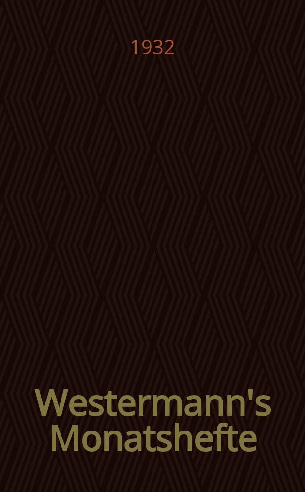 Westermann's Monatshefte : Illustrierte deutsche Zeitschrift für das geistige Leben der Gegenwart. Jg.77 1932, Bd.153 T.2, H.916