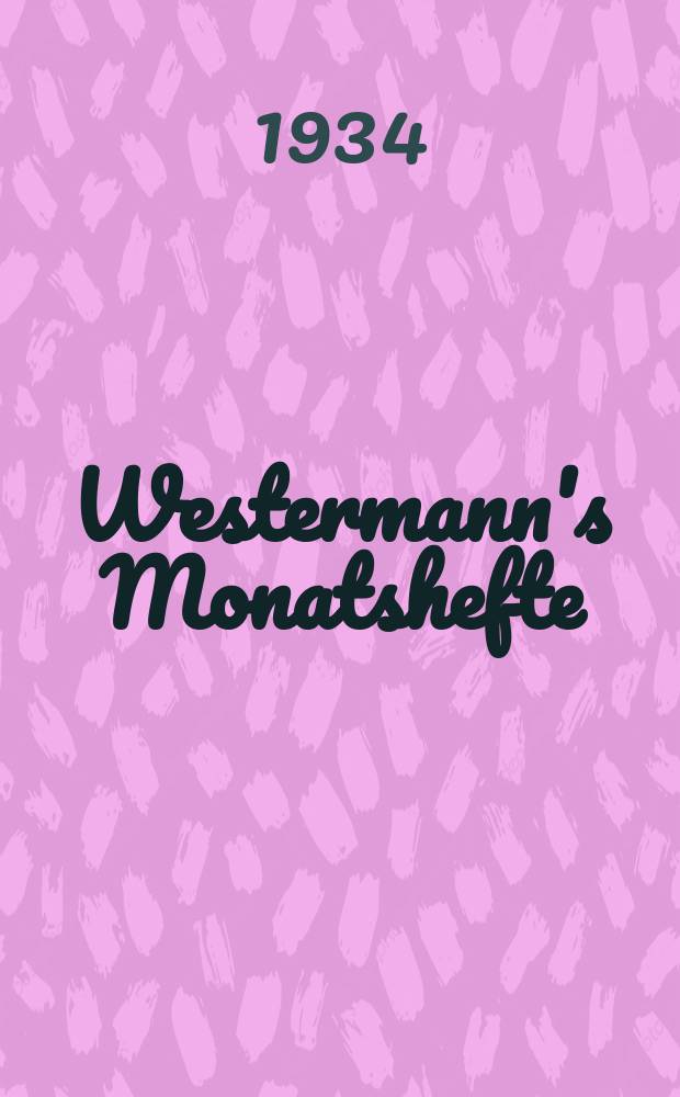 Westermann's Monatshefte : Illustrierte deutsche Zeitschrift für das geistige Leben der Gegenwart. Jg.78 1934, H.934