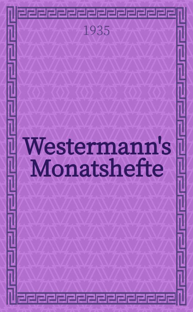 Westermann's Monatshefte : Illustrierte deutsche Zeitschrift für das geistige Leben der Gegenwart. Jg.80 1935, H.950