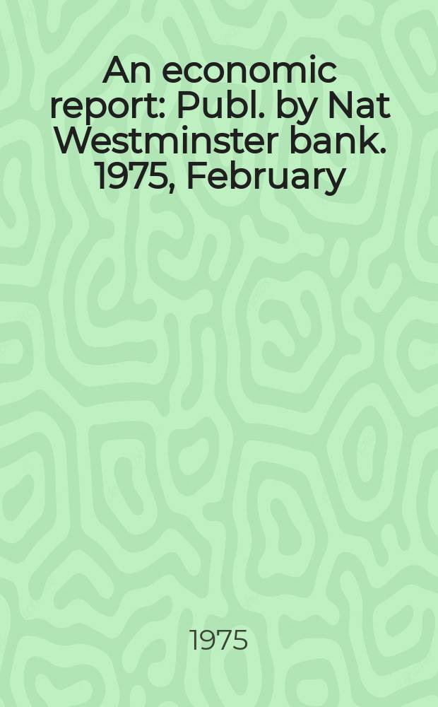An economic report : Publ. by Nat Westminster bank. 1975, February : (Norway, Portugal, Switzerland)