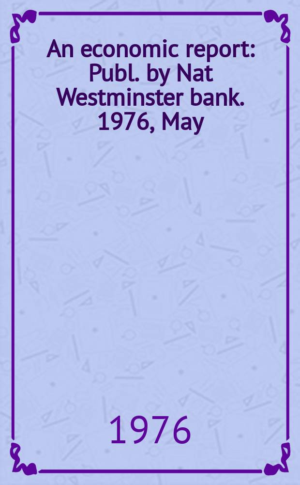 An economic report : Publ. by Nat Westminster bank. 1976, May : (Denmark, Portugal, Switzerland)