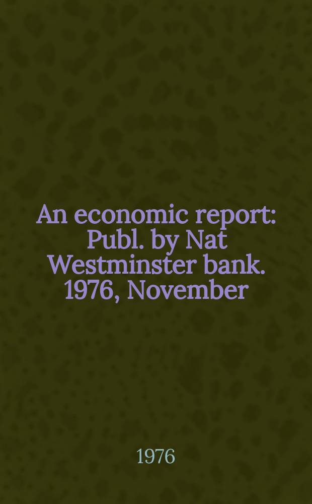 An economic report : Publ. by Nat Westminster bank. 1976, November : (Netherlands, Belgium and Luxembourg)