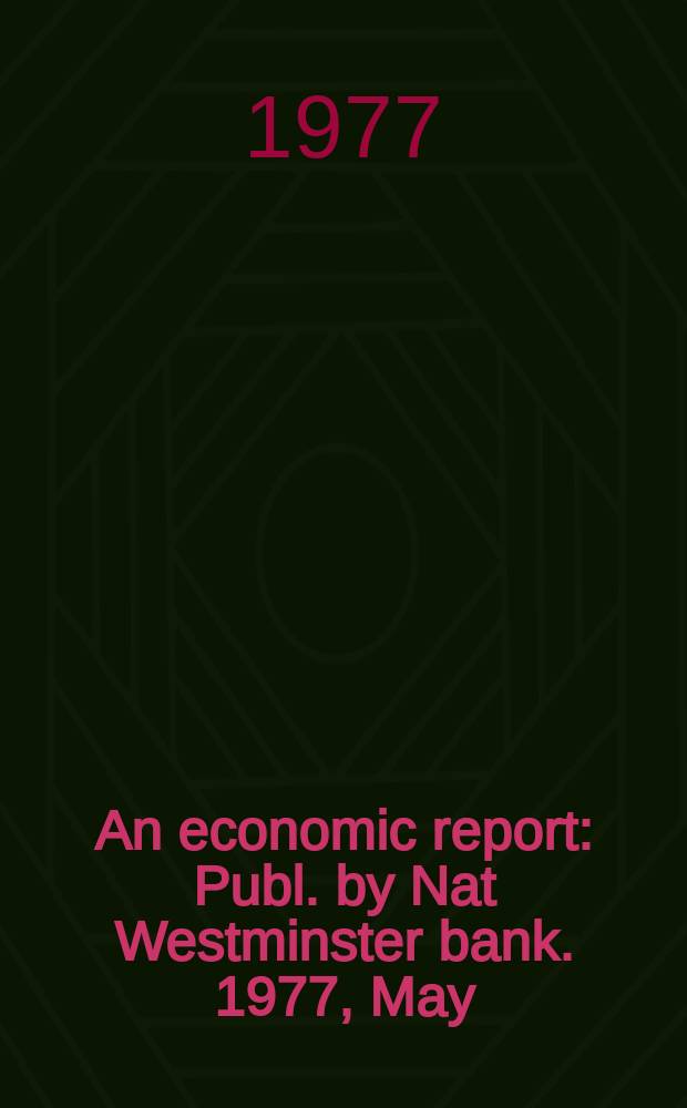 An economic report : Publ. by Nat Westminster bank. 1977, May : (United Kingdom, Norway, Italy, Portugal)
