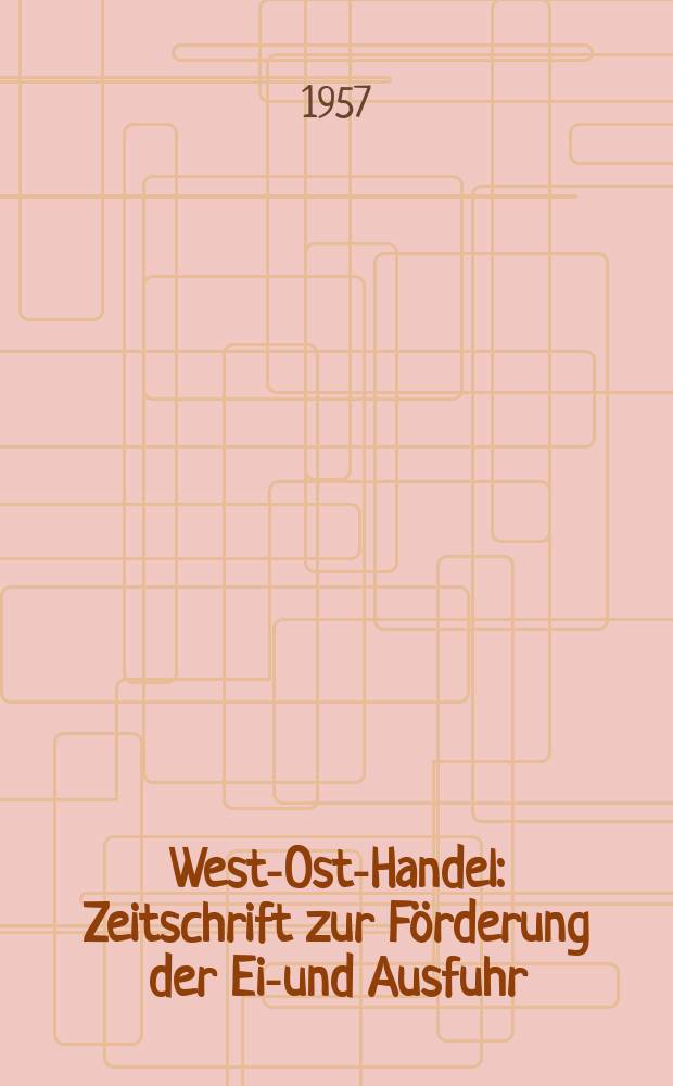 West-Ost-Handel : Zeitschrift zur Förderung der Ein- und Ausfuhr