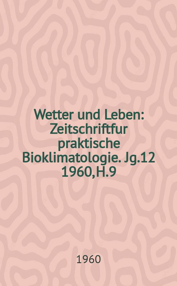 Wetter und Leben : Zeitschriftfur praktische Bioklimatologie. Jg.12 1960, H.9/10 : Gedenkheft für Dr. Franz Sauberer