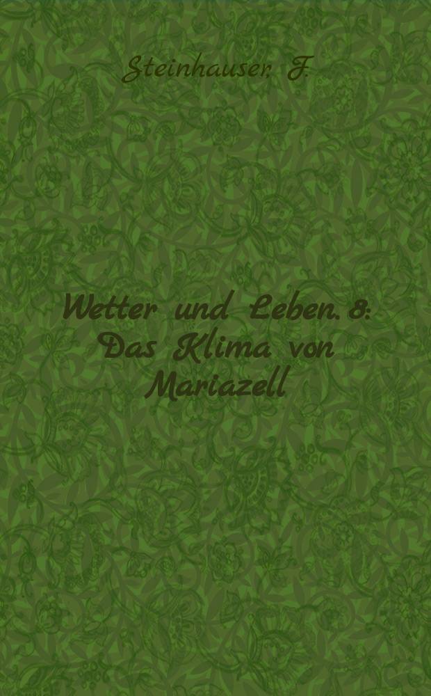 Wetter und Leben. 8 : Das Klima von Mariazell