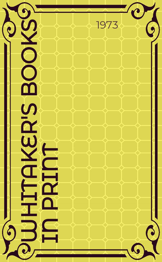 Whitaker's books in print : The ref. catalogue of current lit. The nat. incl. book - ref. index of books in print a. on salon in the United Kingdom - Author, title & subject index. 1973, Vol.1 : (A-J)