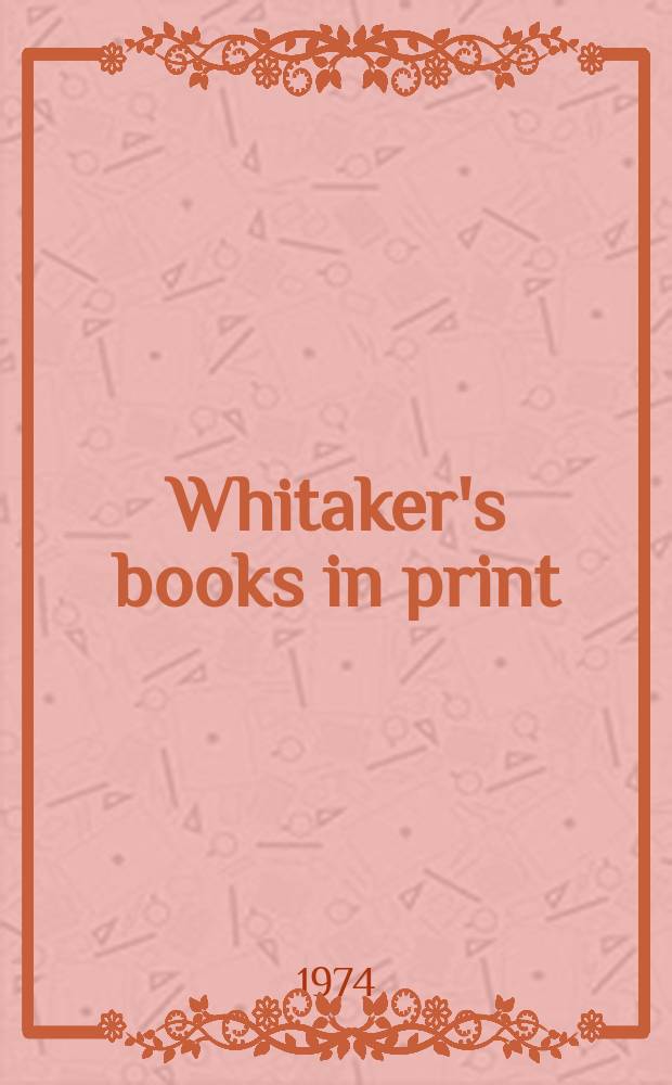 Whitaker's books in print : The ref. catalogue of current lit. The nat. incl. book - ref. index of books in print a. on salon in the United Kingdom - Author, title & subject index. 1974, Vol.1 : (A-J)