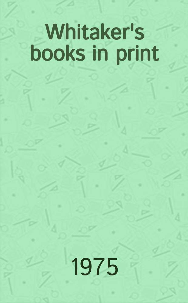 Whitaker's books in print : The ref. catalogue of current lit. The nat. incl. book - ref. index of books in print a. on salon in the United Kingdom - Author, title & subject index. 1975, Vol.1 : (A-J)