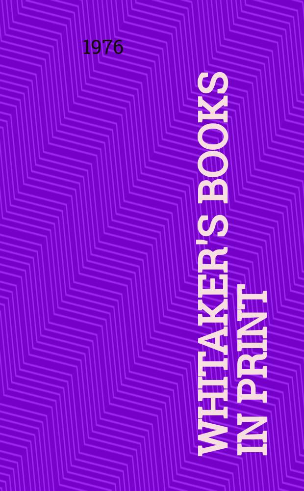 Whitaker's books in print : The ref. catalogue of current lit. The nat. incl. book - ref. index of books in print a. on salon in the United Kingdom - Author, title & subject index. 1976, Vol.1 : (A-J)