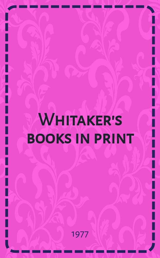 Whitaker's books in print : The ref. catalogue of current lit. The nat. incl. book - ref. index of books in print a. on salon in the United Kingdom - Author, title & subject index. 1977, Vol.2 : (K-Z)