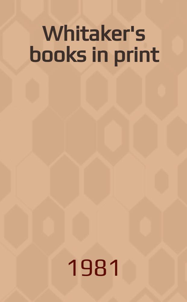 Whitaker's books in print : The ref. catalogue of current lit. The nat. incl. book - ref. index of books in print a. on salon in the United Kingdom - Author, title & subject index. 1981, Vol.1 : (A-J)