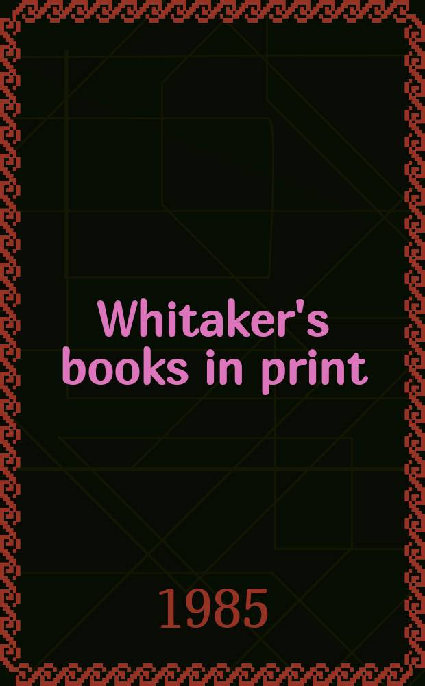 Whitaker's books in print : The ref. catalogue of current lit. The nat. incl. book - ref. index of books in print a. on salon in the United Kingdom - Author, title & subject index. 1985, Vol.3 : (L-R)
