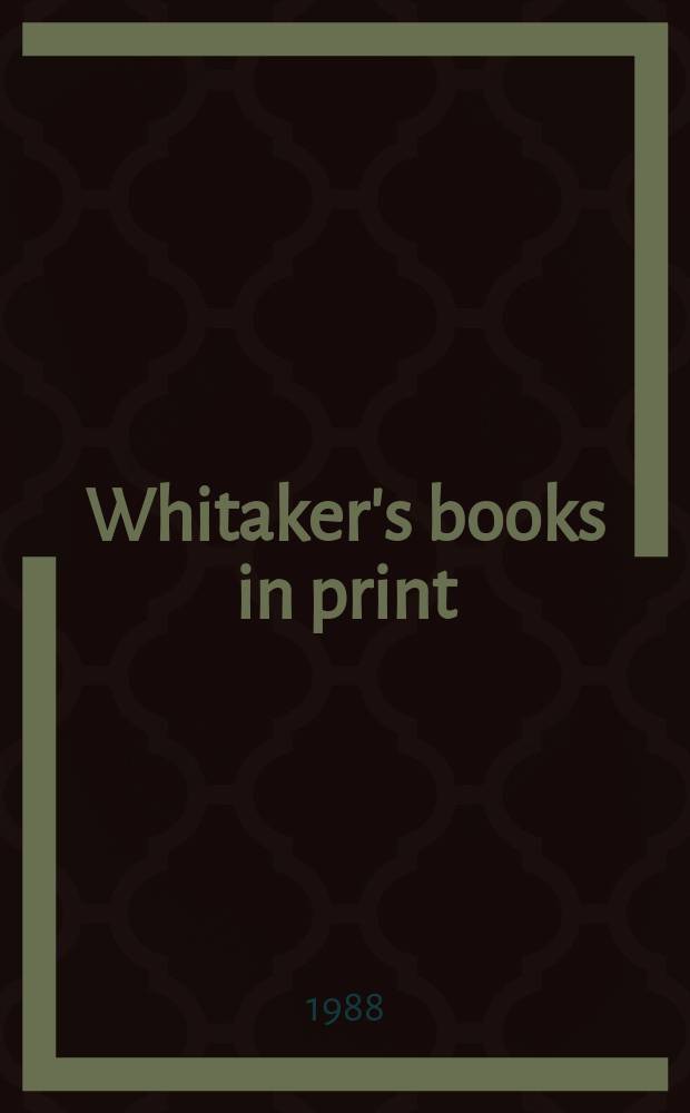 Whitaker's books in print : The ref. catalogue of current lit. The nat. incl. book - ref. index of books in print a. on salon in the United Kingdom - Author, title & subject index. 1988, Vol.1 : (A-D)