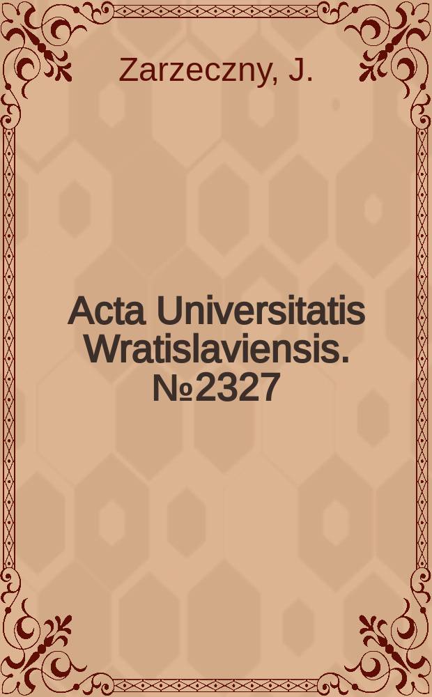 Acta Universitatis Wratislaviensis. №2327 : Teoretyczne podstawy a praktyka..