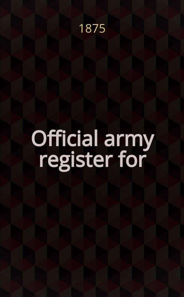 Official army register for : Publ. by order of the Secretary of war : Advance ed.