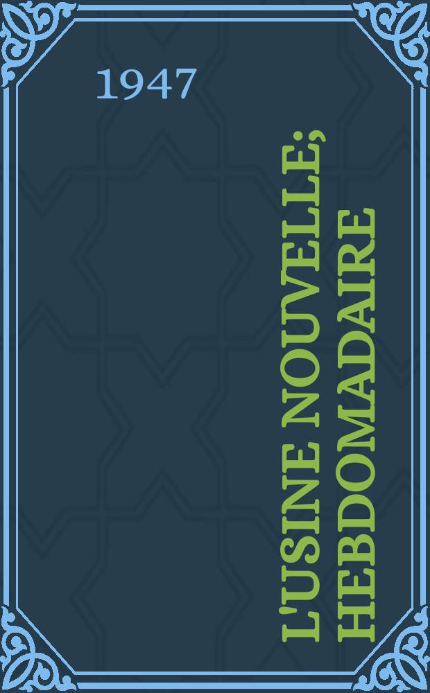 L'Usine nouvelle; Hebdomadaire / Directeur L. Hyon; Société de périodiques techniques et enduristes