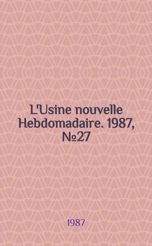 L'Usine nouvelle Hebdomadaire. 1987, №27