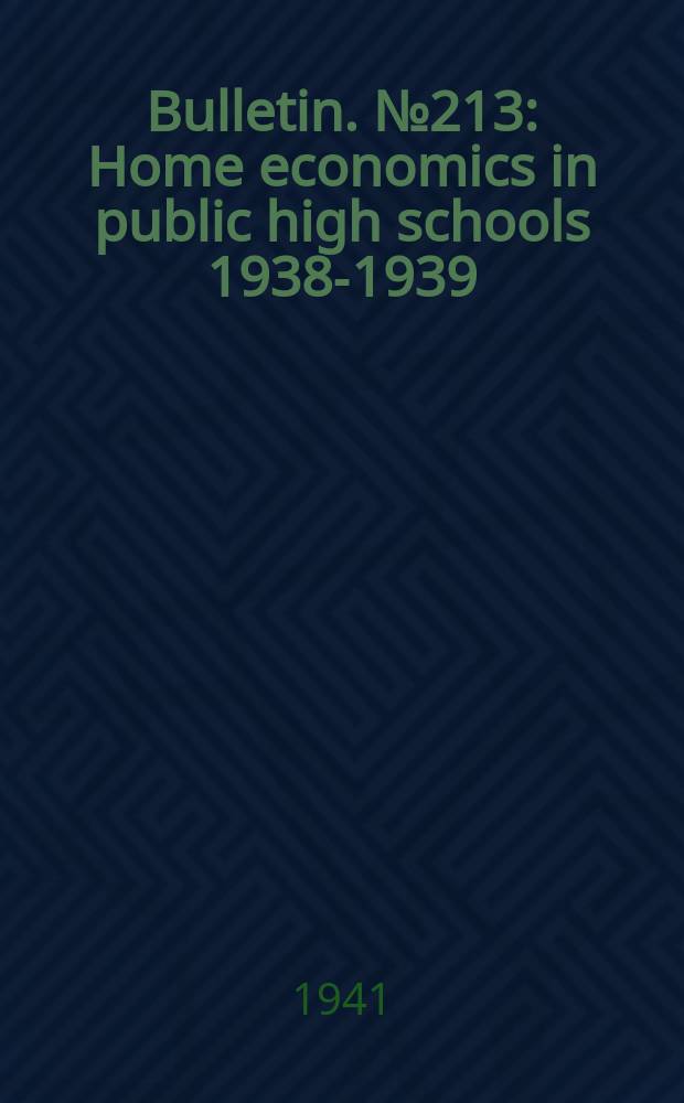 Bulletin. №213 : Home economics in public high schools 1938-1939