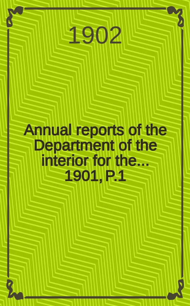 Annual reports of the Department of the interior for the ... 1901, [P.1]